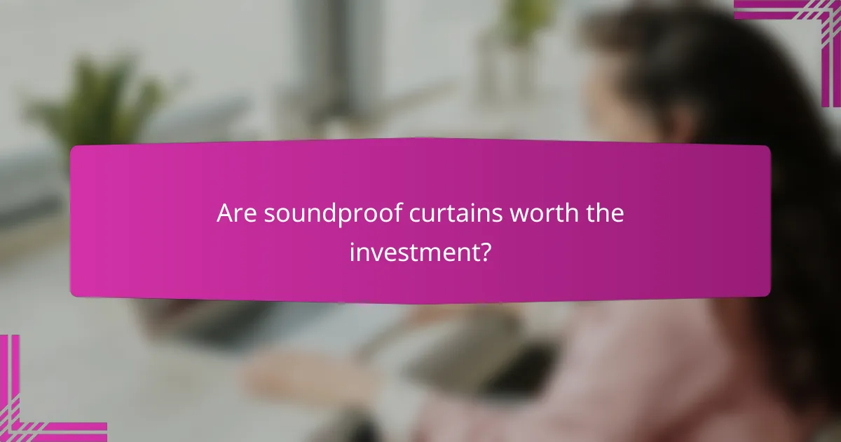 Are soundproof curtains worth the investment?