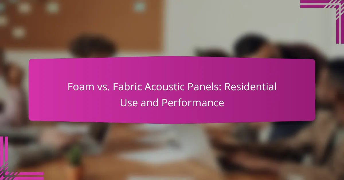 Foam vs. Fabric Acoustic Panels: Residential Use and Performance