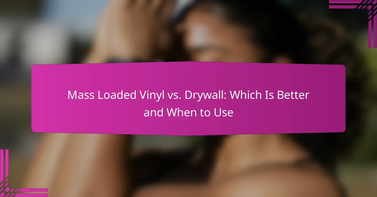 Mass Loaded Vinyl vs. Drywall: Which Is Better and When to Use