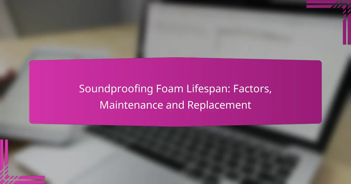Soundproofing Foam Lifespan: Factors, Maintenance and Replacement