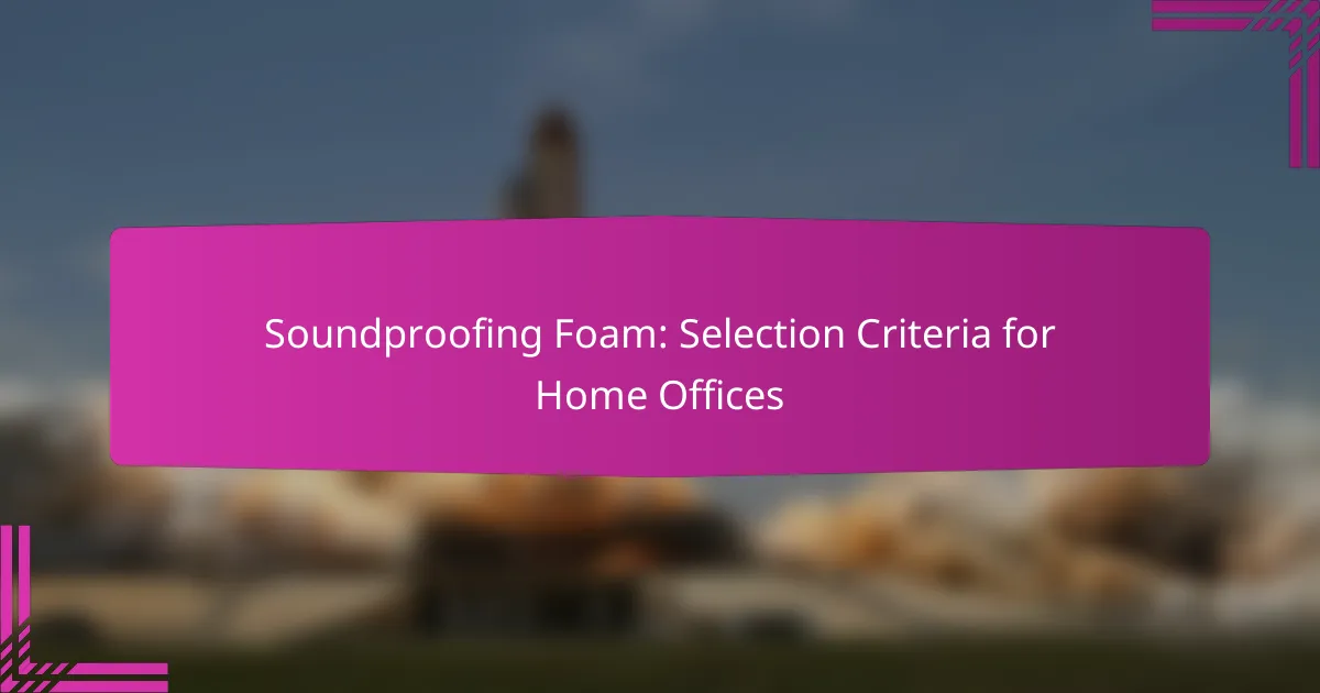 Soundproofing Foam: Selection Criteria for Home Offices