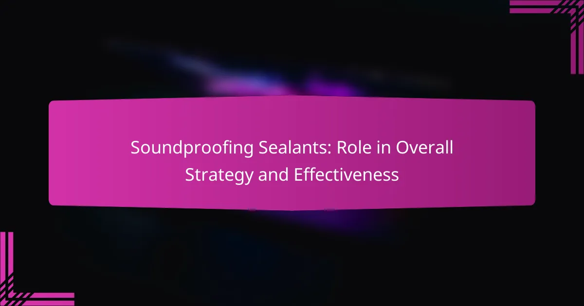 Soundproofing Sealants: Role in Overall Strategy and Effectiveness