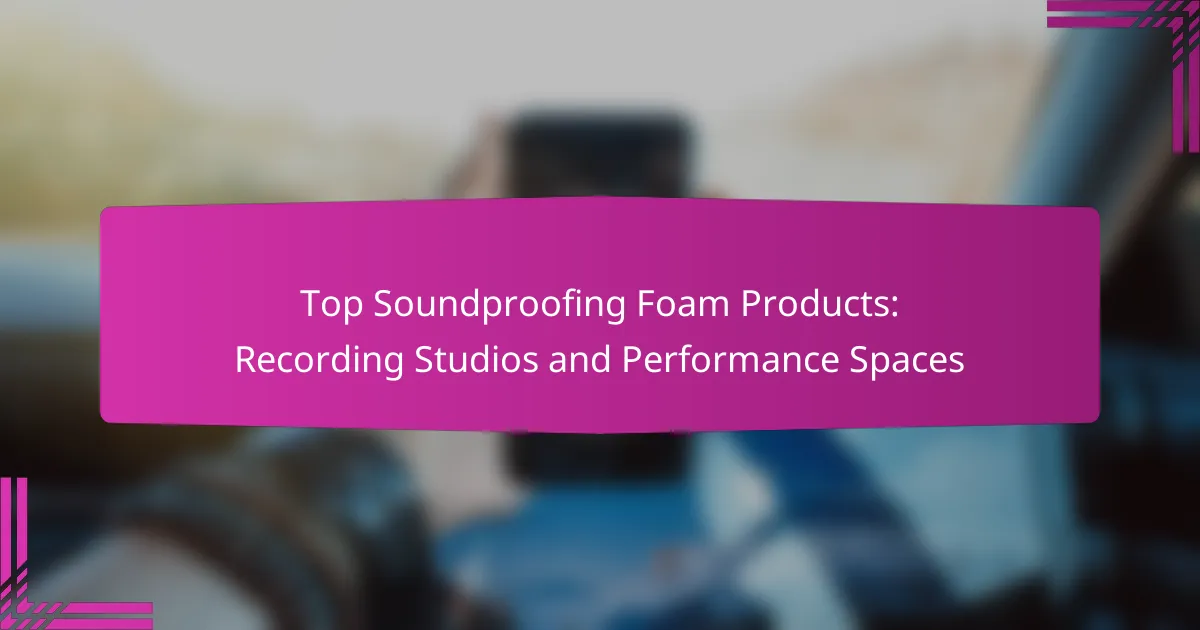 Top Soundproofing Foam Products: Recording Studios and Performance Spaces