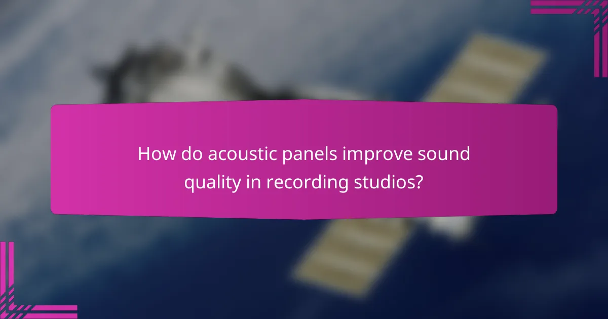 How do acoustic panels improve sound quality in recording studios?
