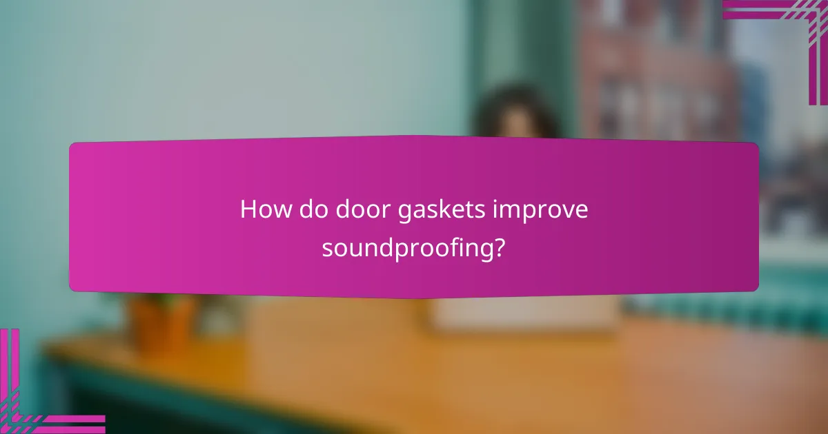 How do door gaskets improve soundproofing?