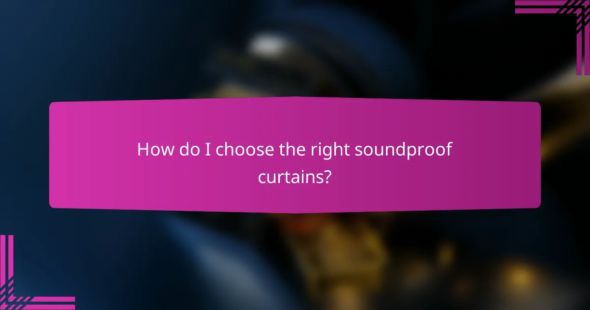 How do I choose the right soundproof curtains?