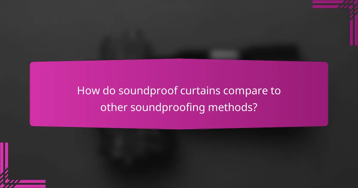 How do soundproof curtains compare to other soundproofing methods?