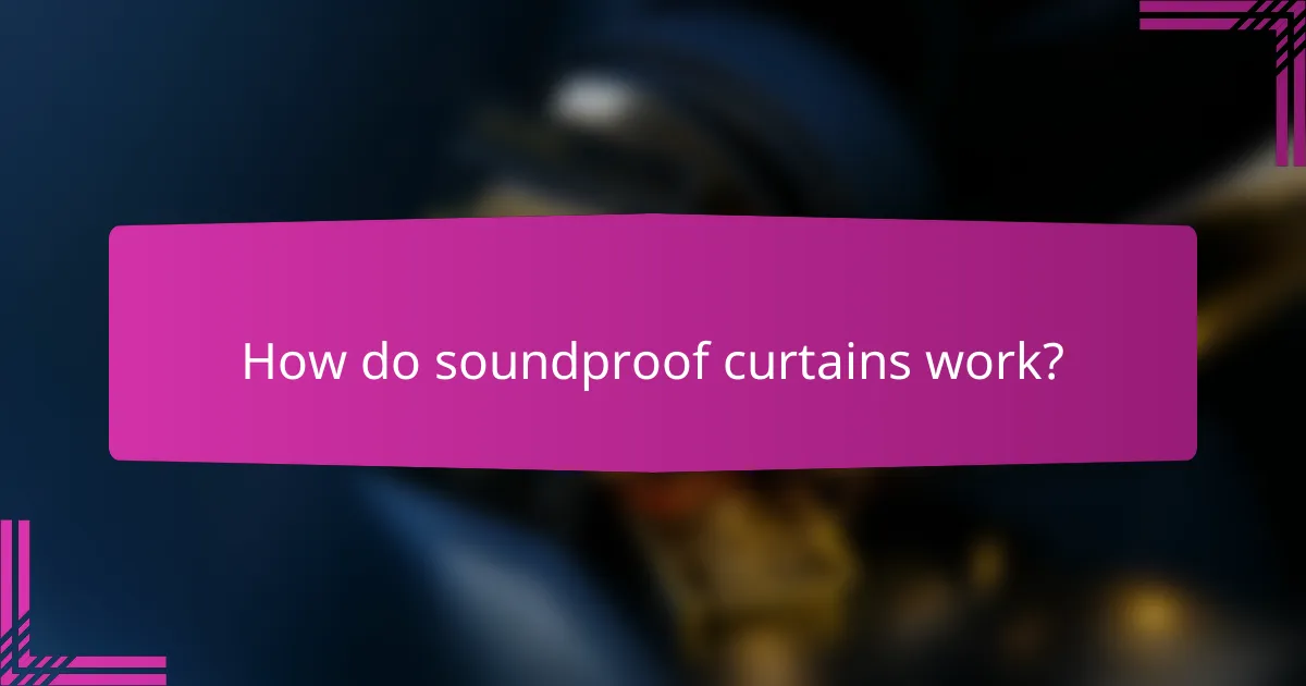 How do soundproof curtains work?