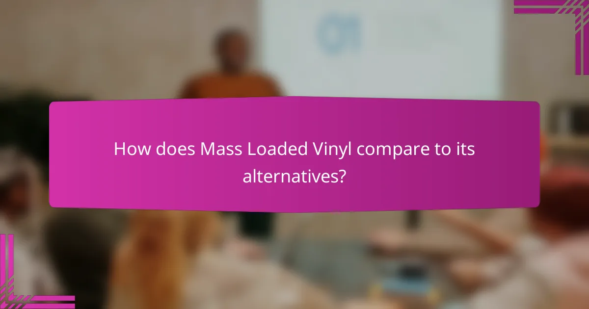 How does Mass Loaded Vinyl compare to its alternatives?
