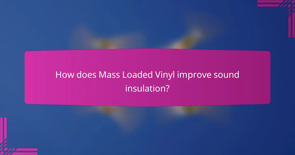 How does Mass Loaded Vinyl improve sound insulation?