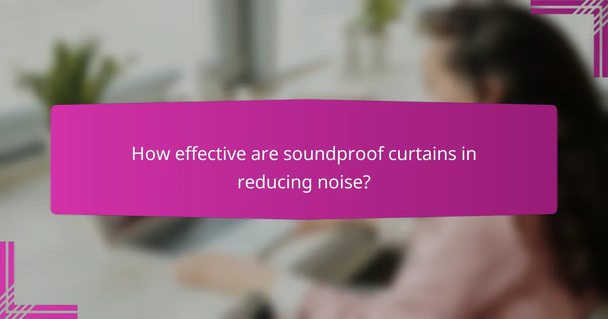 How effective are soundproof curtains in reducing noise?