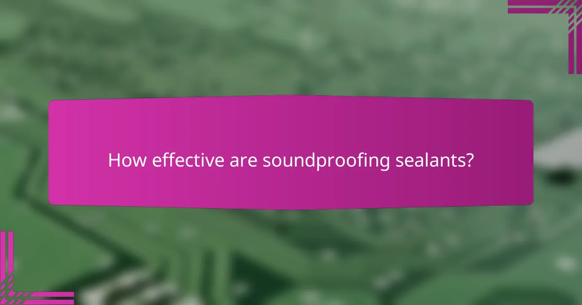 How effective are soundproofing sealants?