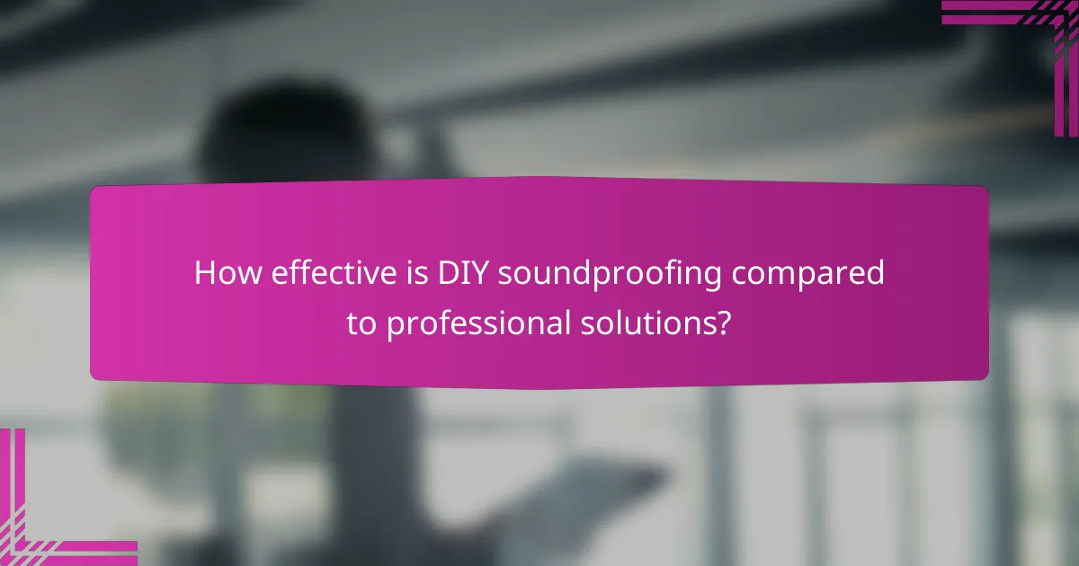 How effective is DIY soundproofing compared to professional solutions?