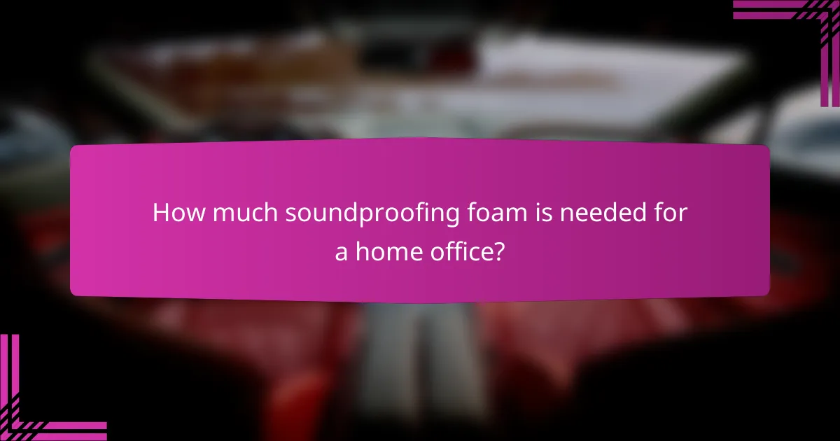 How much soundproofing foam is needed for a home office?