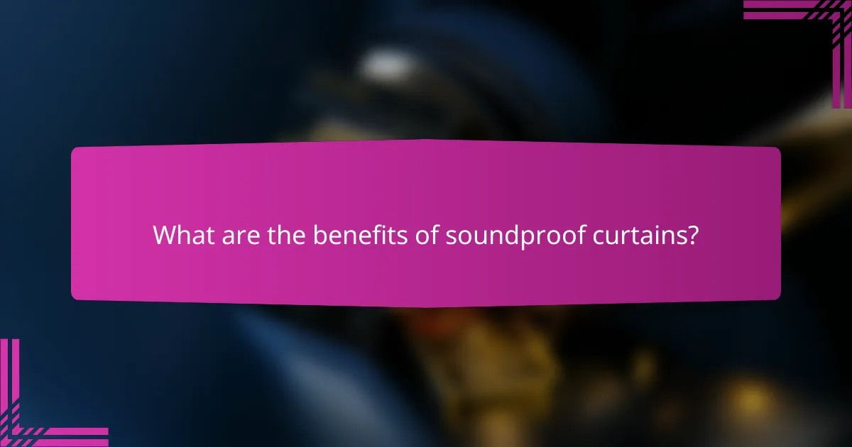 What are the benefits of soundproof curtains?