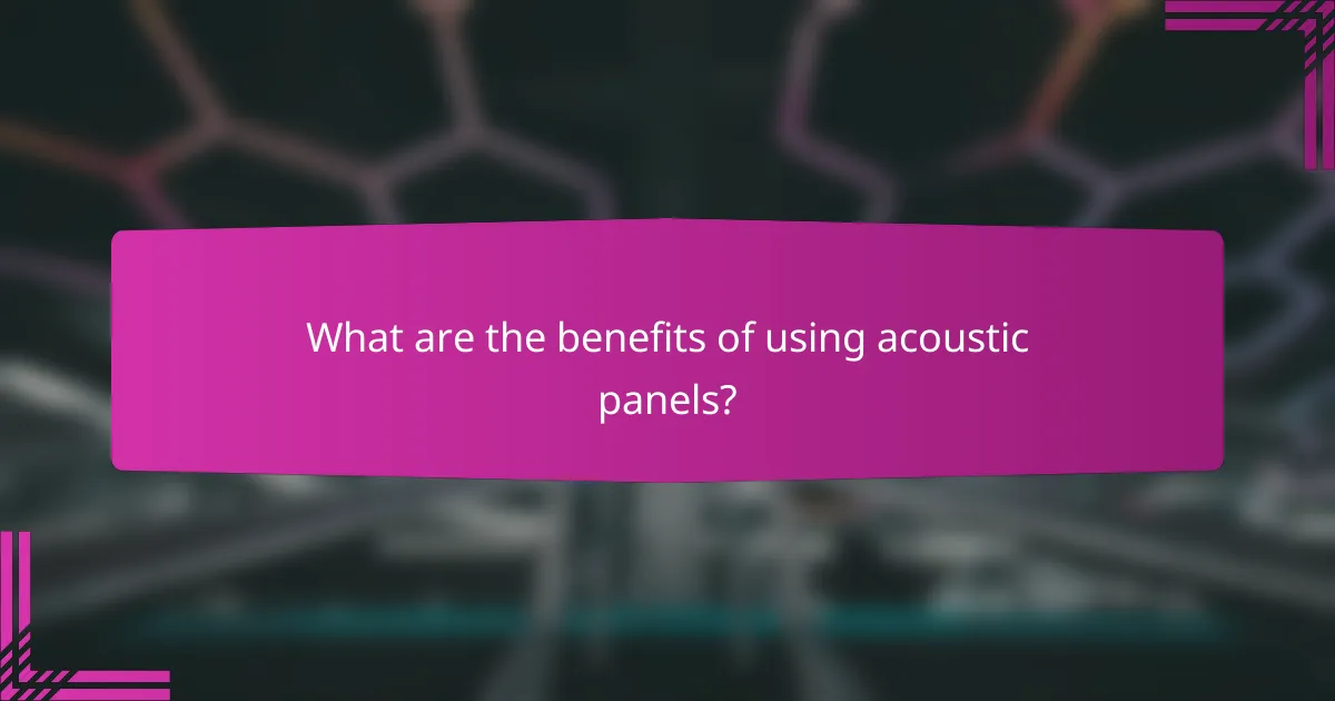 What are the benefits of using acoustic panels?