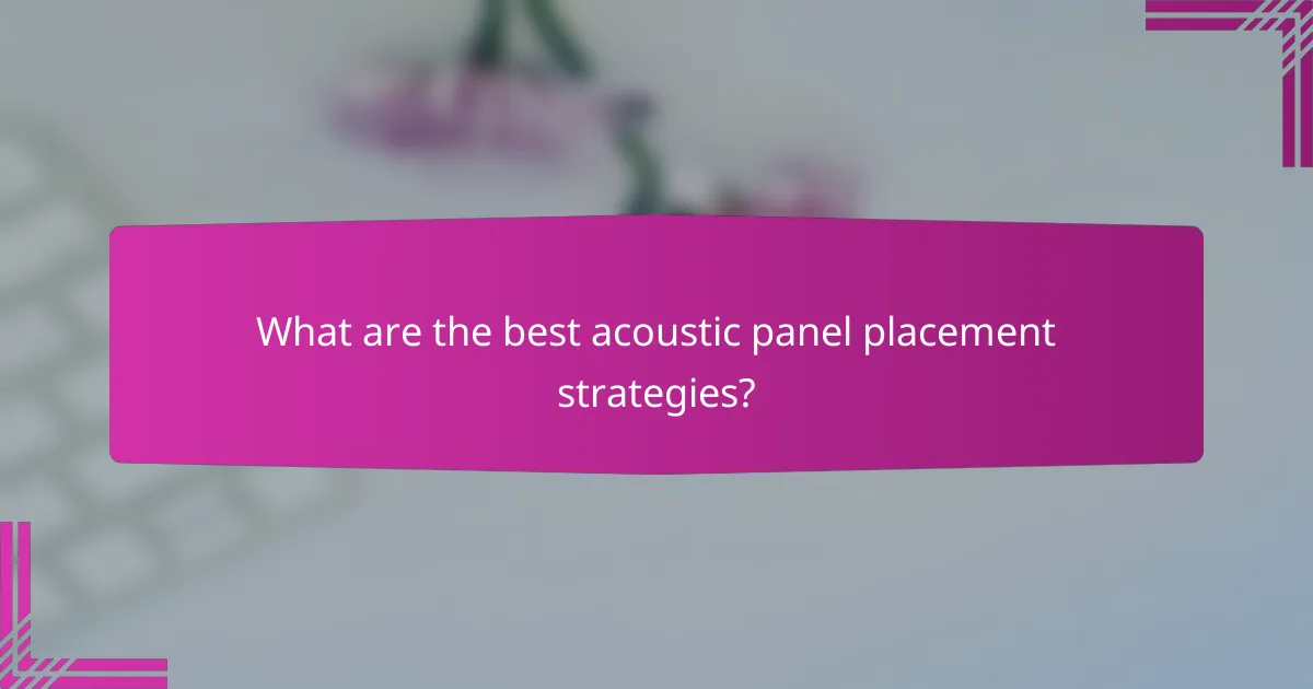 What are the best acoustic panel placement strategies?