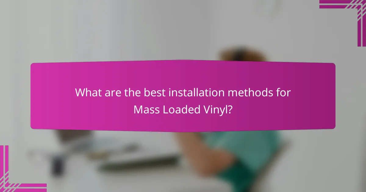 What are the best installation methods for Mass Loaded Vinyl?