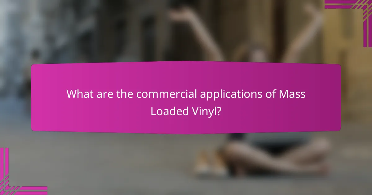 What are the commercial applications of Mass Loaded Vinyl?