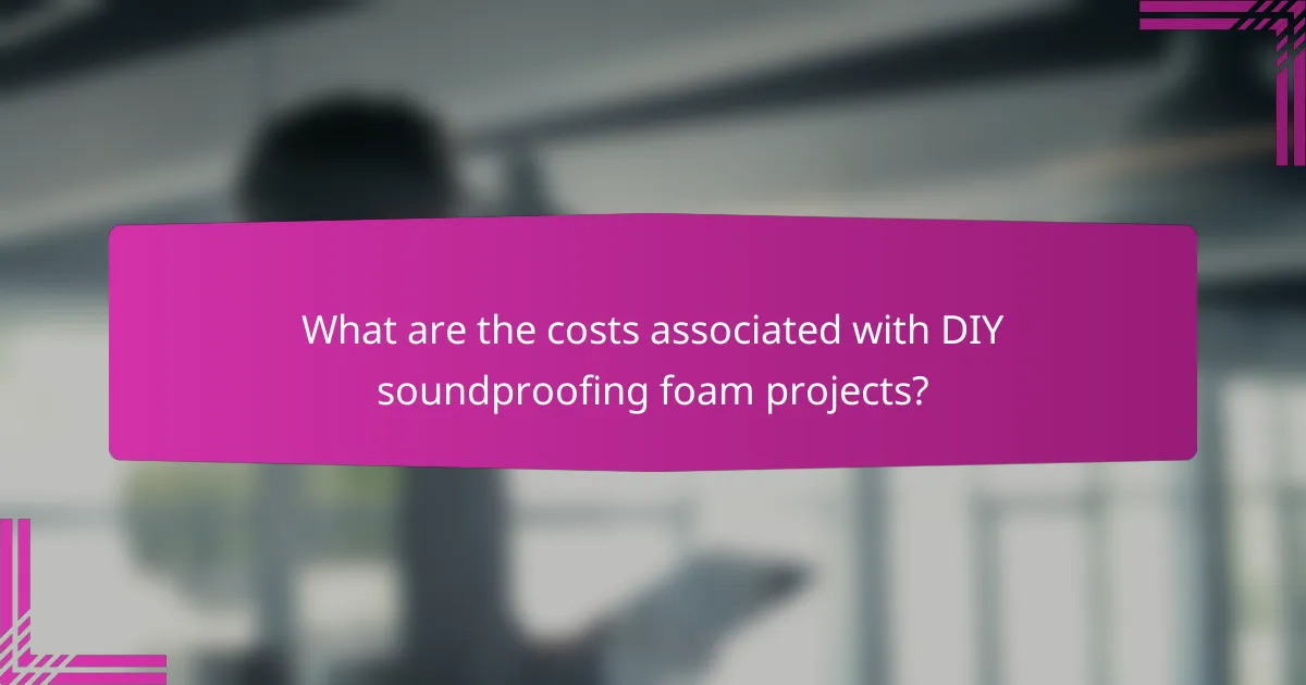 What are the costs associated with DIY soundproofing foam projects?
