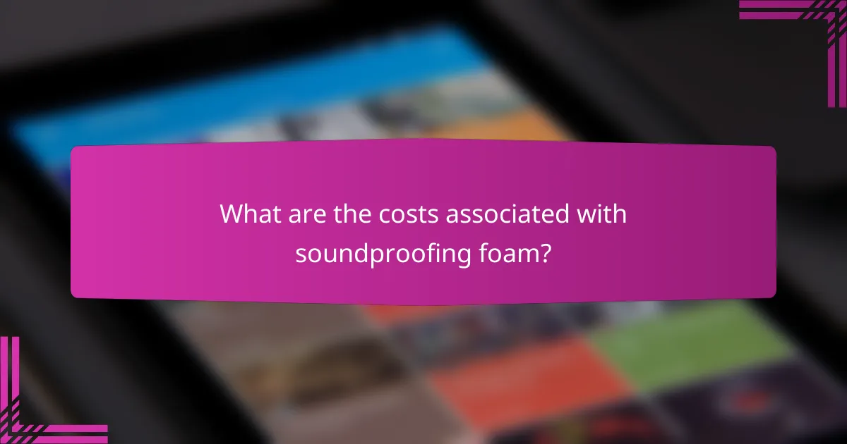 What are the costs associated with soundproofing foam?