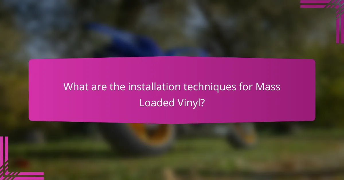 What are the installation techniques for Mass Loaded Vinyl?