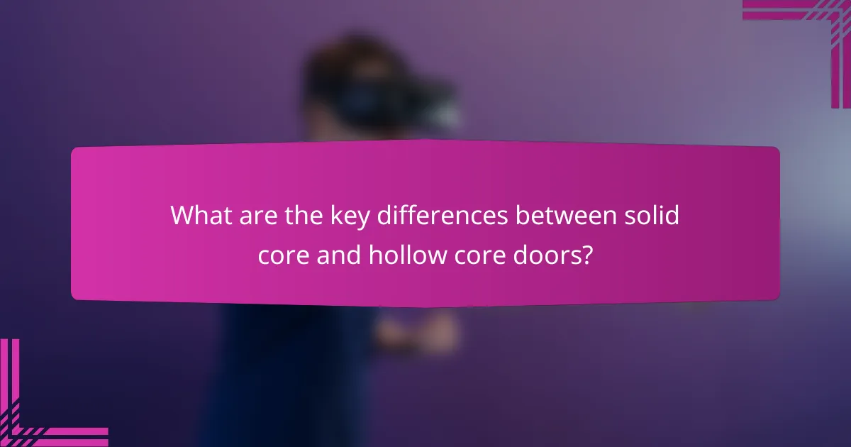 What are the key differences between solid core and hollow core doors?