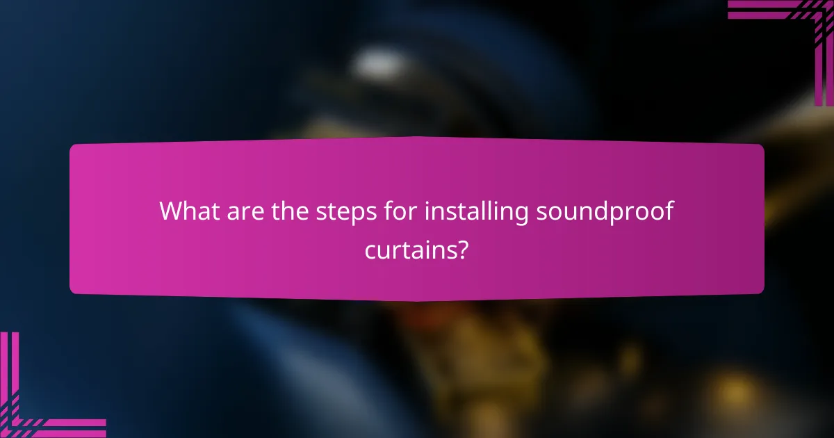 What are the steps for installing soundproof curtains?