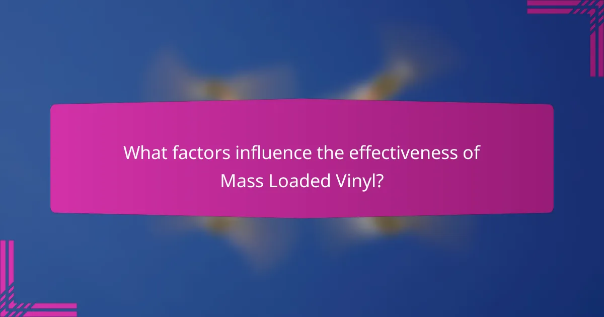 What factors influence the effectiveness of Mass Loaded Vinyl?