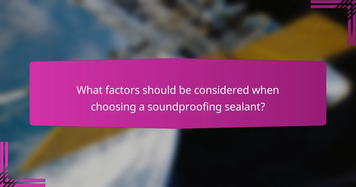 What factors should be considered when choosing a soundproofing sealant?
