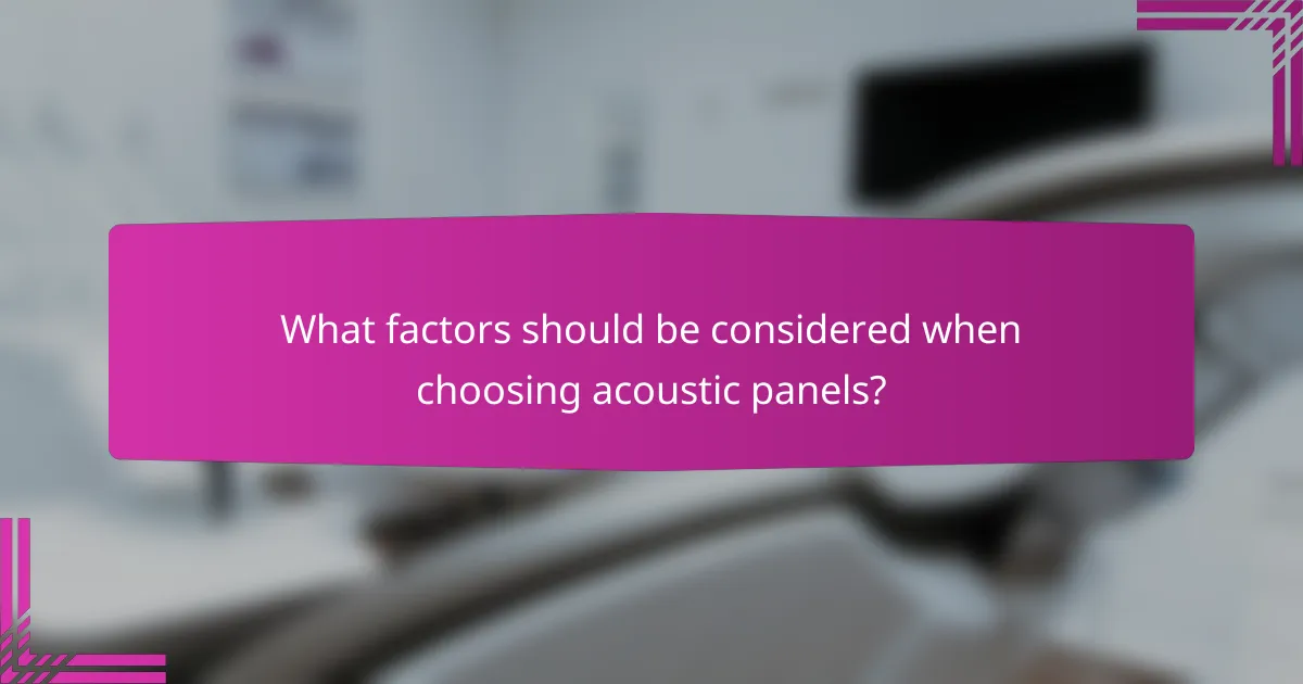 What factors should be considered when choosing acoustic panels?