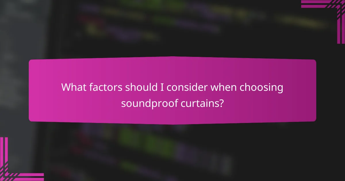 What factors should I consider when choosing soundproof curtains?