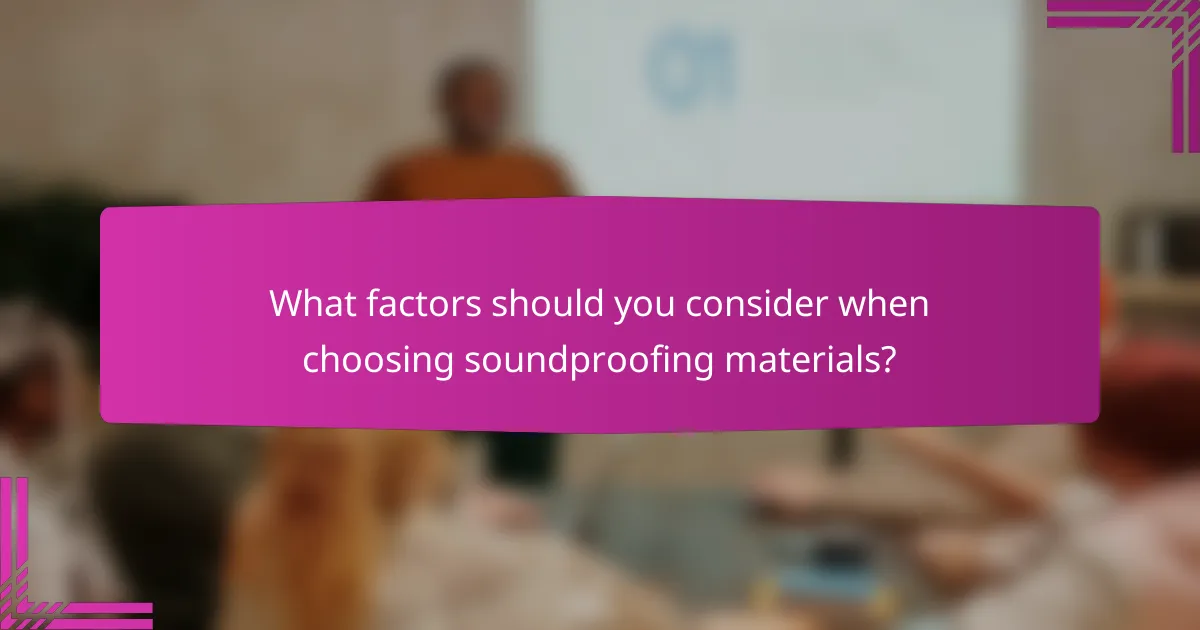 What factors should you consider when choosing soundproofing materials?