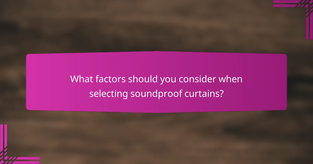 What factors should you consider when selecting soundproof curtains?