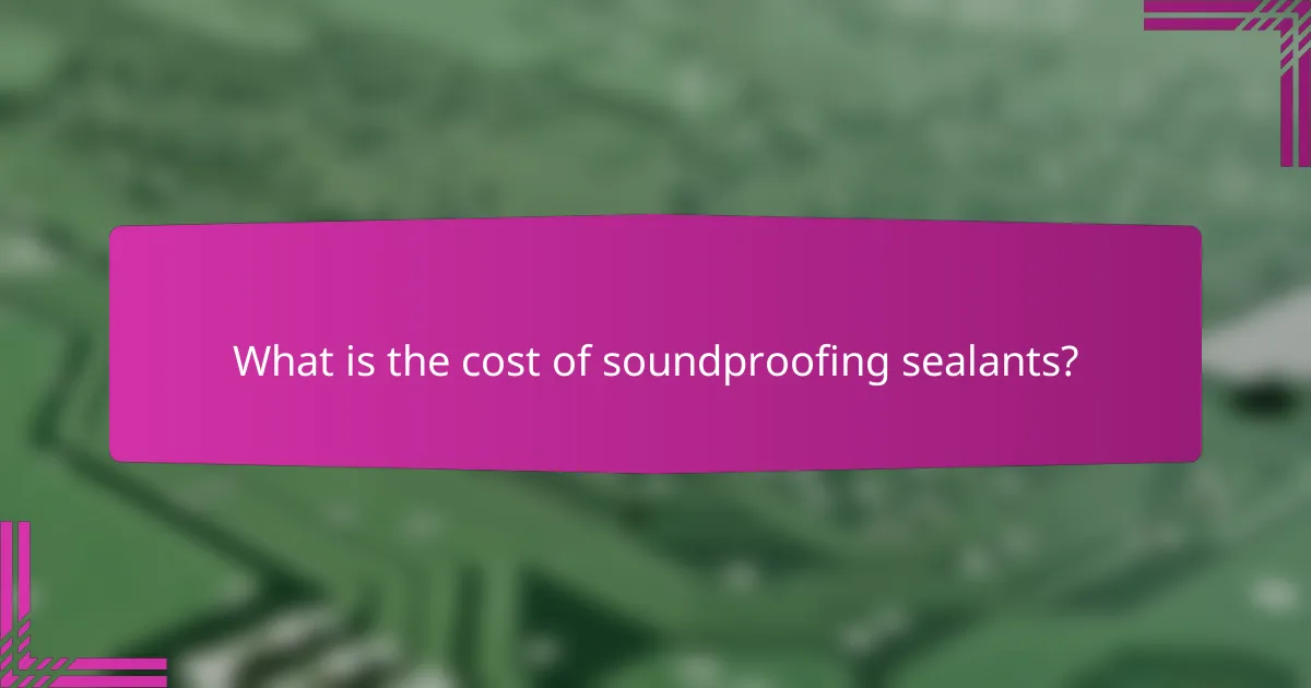 What is the cost of soundproofing sealants?