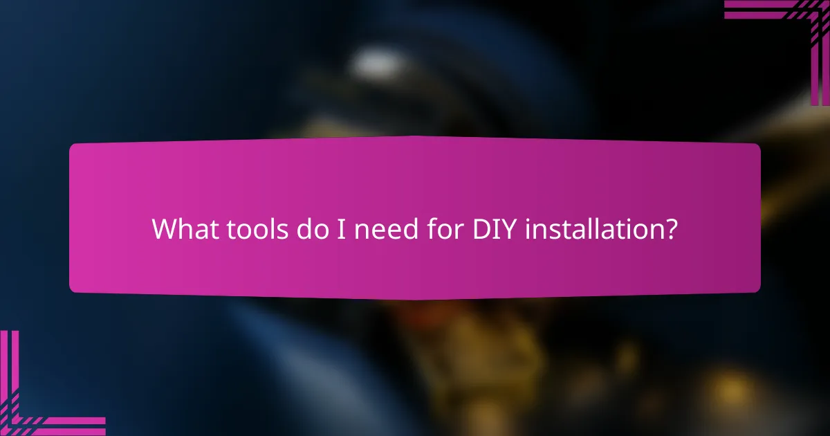 What tools do I need for DIY installation?