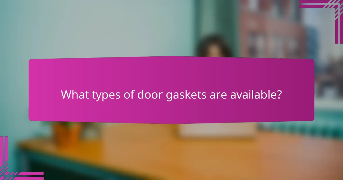 What types of door gaskets are available?