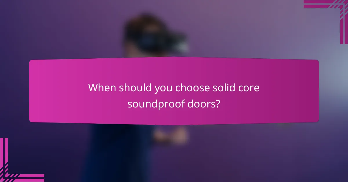 When should you choose solid core soundproof doors?