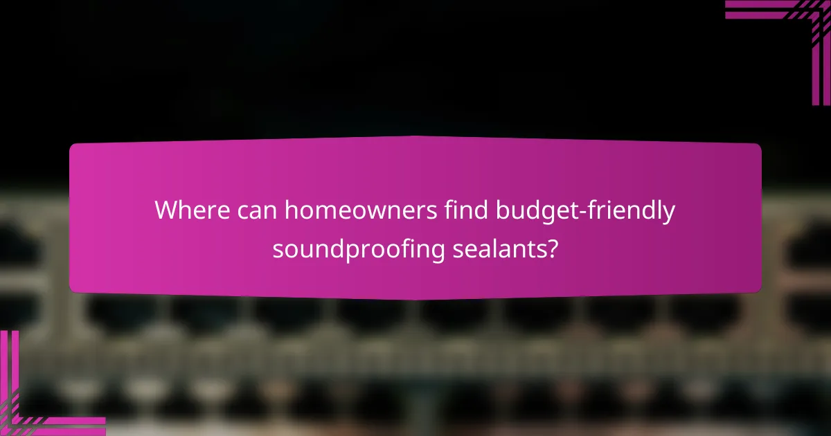 Where can homeowners find budget-friendly soundproofing sealants?