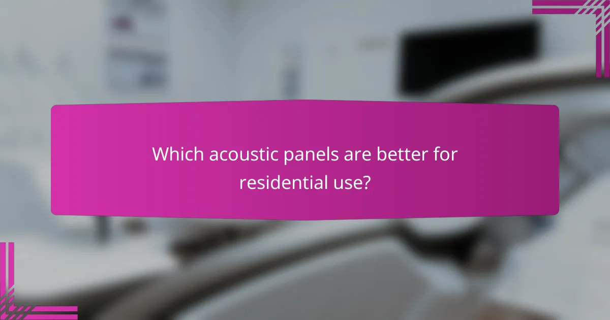 Which acoustic panels are better for residential use?