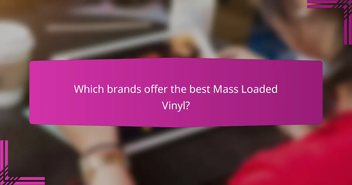 Which brands offer the best Mass Loaded Vinyl?