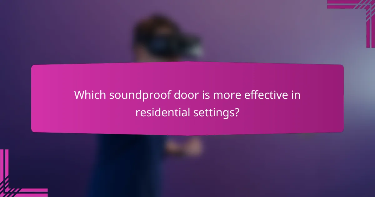 Which soundproof door is more effective in residential settings?